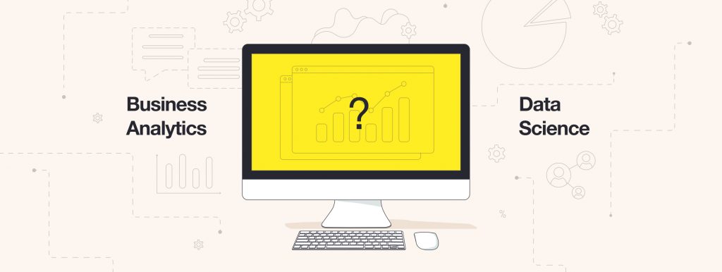What is the difference between Business Analytics and Data Science?